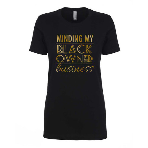 See My Color, See Me.; Minding My Black Owned Business Women's Tee (Gold)